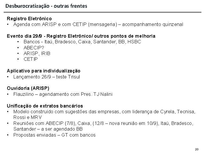 Desburocratização - outras frentes Registro Eletrônico • Agenda com ARISP e com CETIP (mensageria)