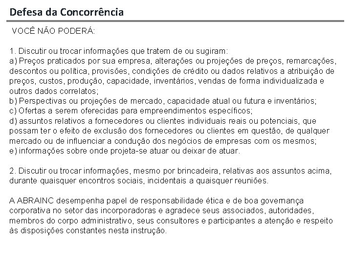 Defesa da Concorrência VOCÊ NÃO PODERÁ: 1. Discutir ou trocar informações que tratem de