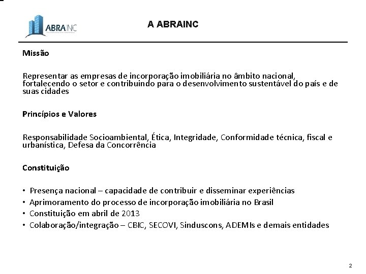 A ABRAINC Missão Representar as empresas de incorporação imobiliária no âmbito nacional, fortalecendo o