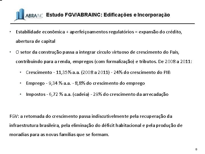 Estudo FGV/ABRAINC: Edificações e Incorporação • Estabilidade econômica + aperfeiçoamentos regulatórios = expansão do