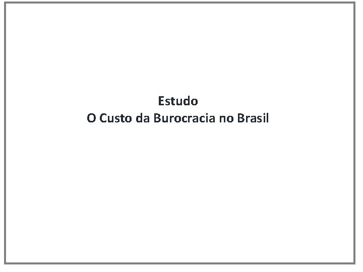 Estudo O Custo da Burocracia no Brasil 