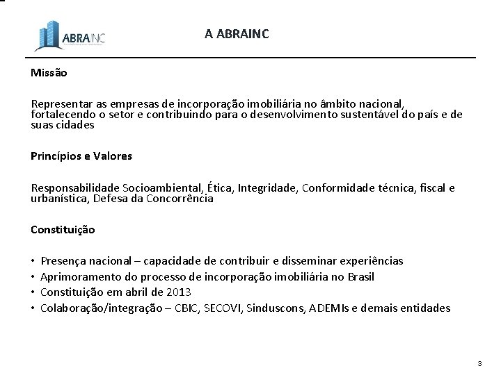 A ABRAINC Missão Representar as empresas de incorporação imobiliária no âmbito nacional, fortalecendo o