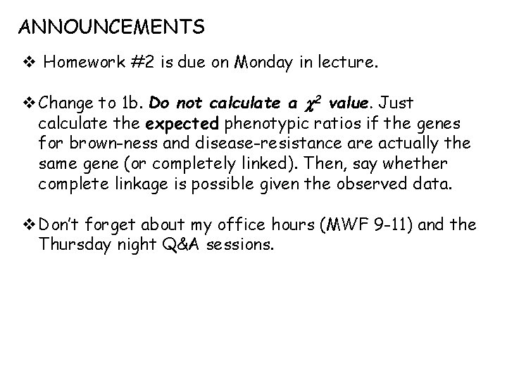 ANNOUNCEMENTS v Homework #2 is due on Monday in lecture. v Change to 1