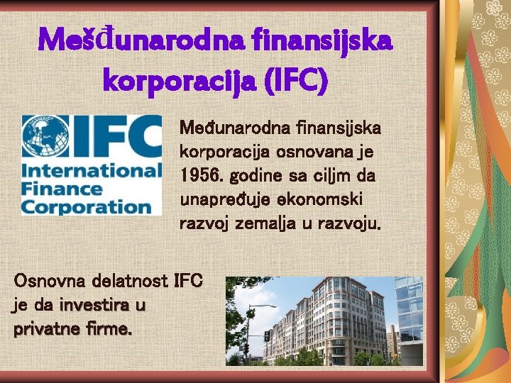 Mešđunarodna finansijska korporacija (IFC) Međunarodna finansijska korporacija osnovana je 1956. godine sa ciljm da