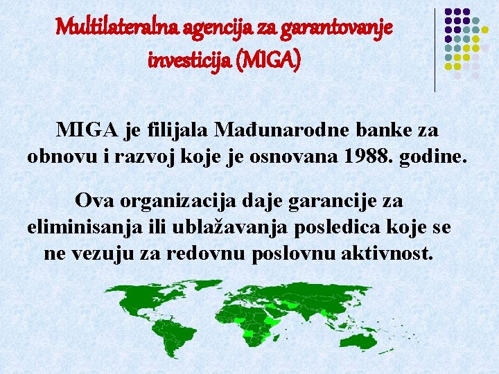 Multilateralna agencija za garantovanje investicija (MIGA) MIGA je filijala Mađunarodne banke za obnovu i
