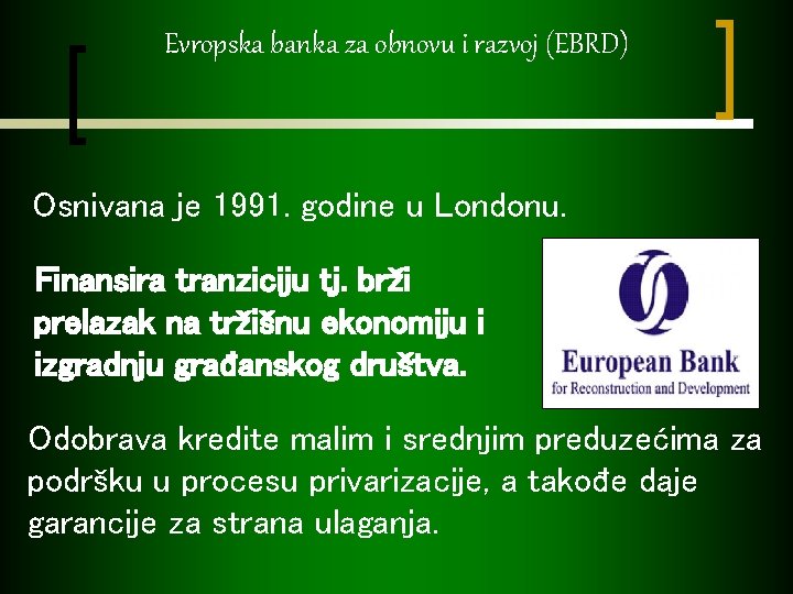 Evropska banka za obnovu i razvoj (EBRD) Osnivana je 1991. godine u Londonu. Finansira