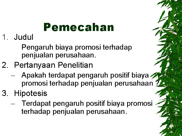 1. Judul Pemecahan Pengaruh biaya promosi terhadap penjualan perusahaan. 2. Pertanyaan Penelitian – Apakah