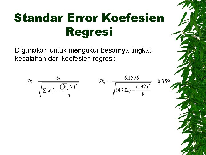 Standar Error Koefesien Regresi Digunakan untuk mengukur besarnya tingkat kesalahan dari koefesien regresi: 