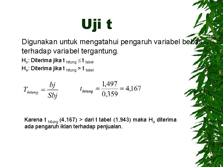 Uji t Digunakan untuk mengatahui pengaruh variabel bebas terhadap variabel tergantung. Ho: Diterima jika