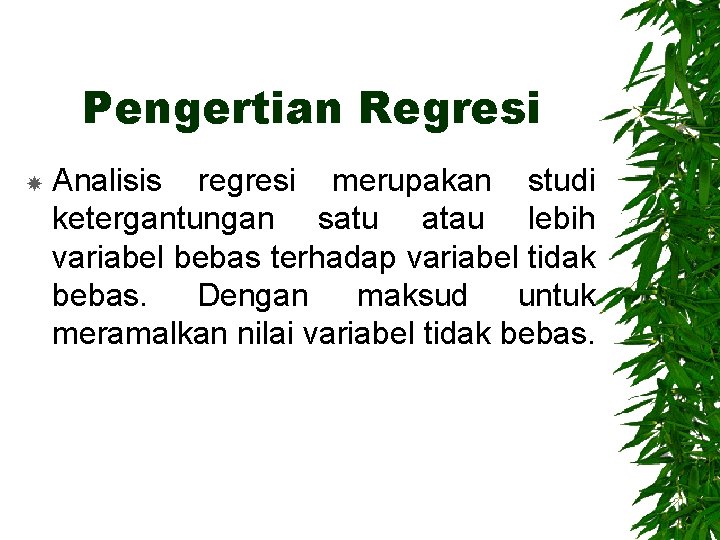 Pengertian Regresi Analisis regresi merupakan studi ketergantungan satu atau lebih variabel bebas terhadap variabel