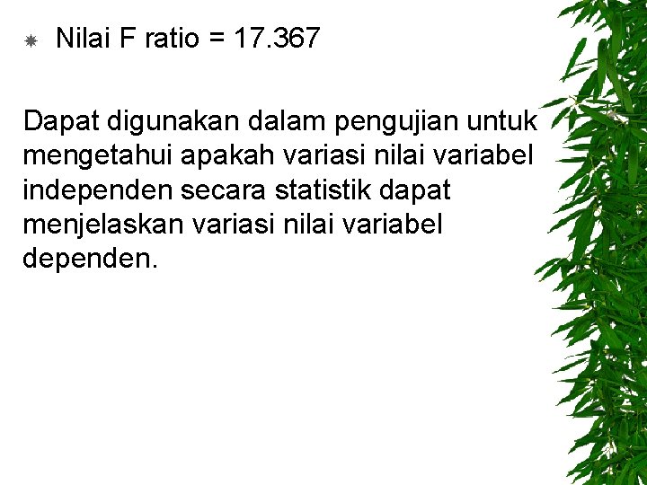  Nilai F ratio = 17. 367 Dapat digunakan dalam pengujian untuk mengetahui apakah