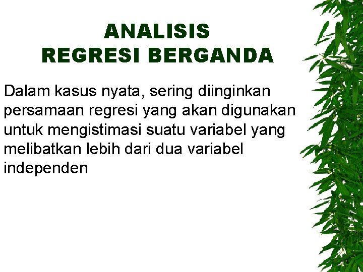 ANALISIS REGRESI BERGANDA Dalam kasus nyata, sering diinginkan persamaan regresi yang akan digunakan untuk