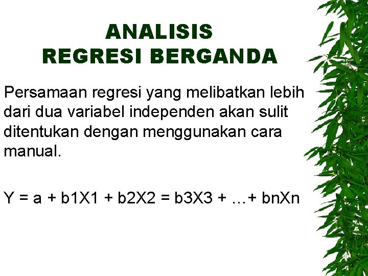 ANALISIS REGRESI BERGANDA Persamaan regresi yang melibatkan lebih dari dua variabel independen akan sulit