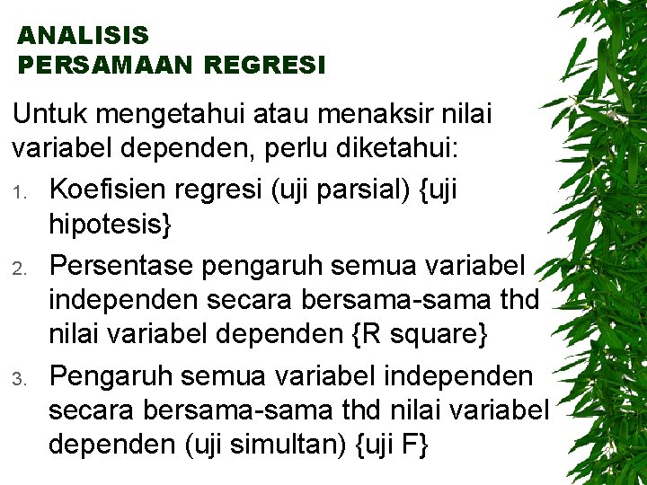 ANALISIS PERSAMAAN REGRESI Untuk mengetahui atau menaksir nilai variabel dependen, perlu diketahui: 1. Koefisien