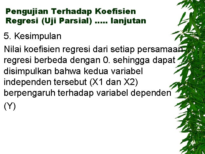 Pengujian Terhadap Koefisien Regresi (Uji Parsial) …. . lanjutan 5. Kesimpulan Nilai koefisien regresi