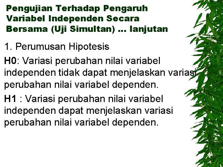 Pengujian Terhadap Pengaruh Variabel Independen Secara Bersama (Uji Simultan) … lanjutan 1. Perumusan Hipotesis