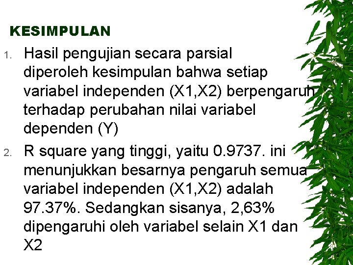 KESIMPULAN 1. 2. Hasil pengujian secara parsial diperoleh kesimpulan bahwa setiap variabel independen (X