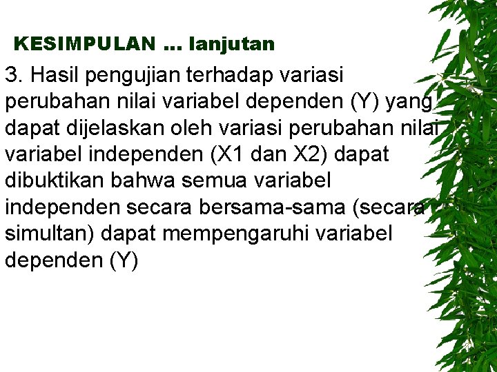 KESIMPULAN … lanjutan 3. Hasil pengujian terhadap variasi perubahan nilai variabel dependen (Y) yang