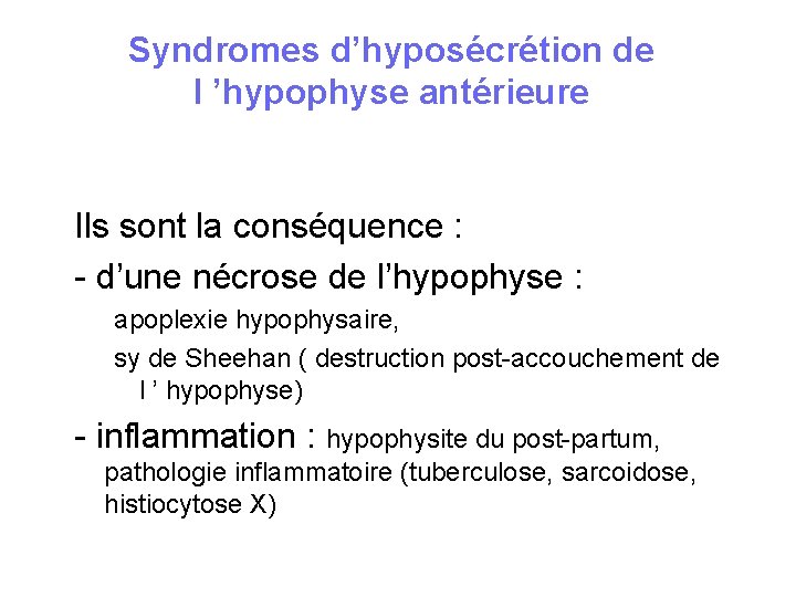 Syndromes d’hyposécrétion de l ’hypophyse antérieure Ils sont la conséquence : - d’une nécrose Syndromes d’hyposécrétion de l ’hypophyse antérieure Ils sont la conséquence : - d’une nécrose