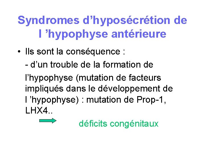 Syndromes d’hyposécrétion de l ’hypophyse antérieure • Ils sont la conséquence : - d’un Syndromes d’hyposécrétion de l ’hypophyse antérieure • Ils sont la conséquence : - d’un