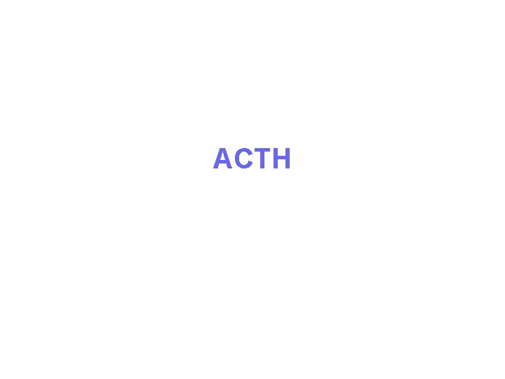 ACTH ACTH