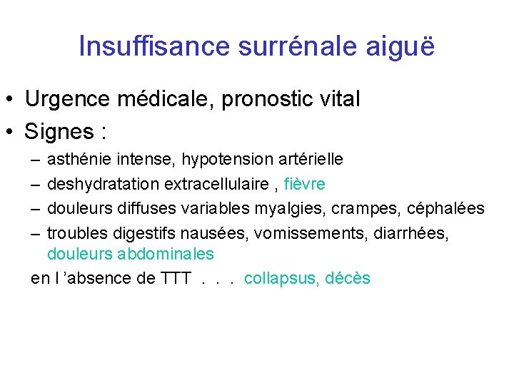 Insuffisance surrénale aiguë • Urgence médicale, pronostic vital • Signes : – – asthénie Insuffisance surrénale aiguë • Urgence médicale, pronostic vital • Signes : – – asthénie