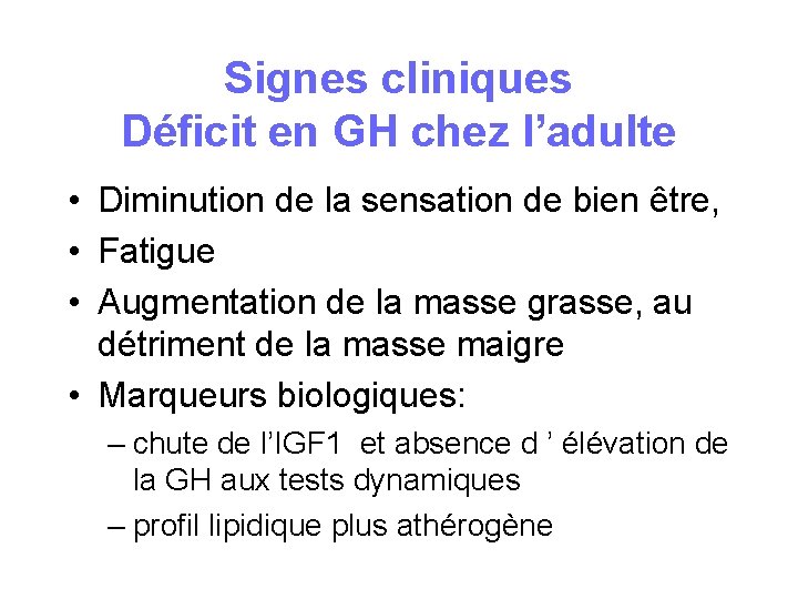 Signes cliniques Déficit en GH chez l’adulte • Diminution de la sensation de bien Signes cliniques Déficit en GH chez l’adulte • Diminution de la sensation de bien