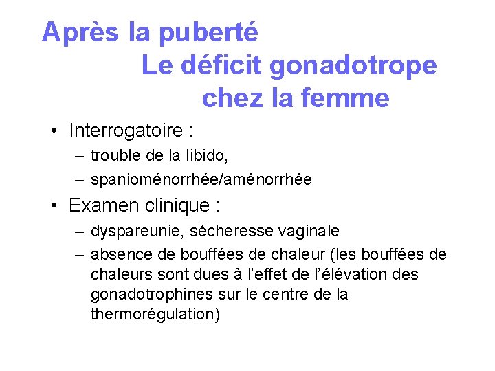 Après la puberté Le déficit gonadotrope chez la femme • Interrogatoire : – trouble Après la puberté Le déficit gonadotrope chez la femme • Interrogatoire : – trouble