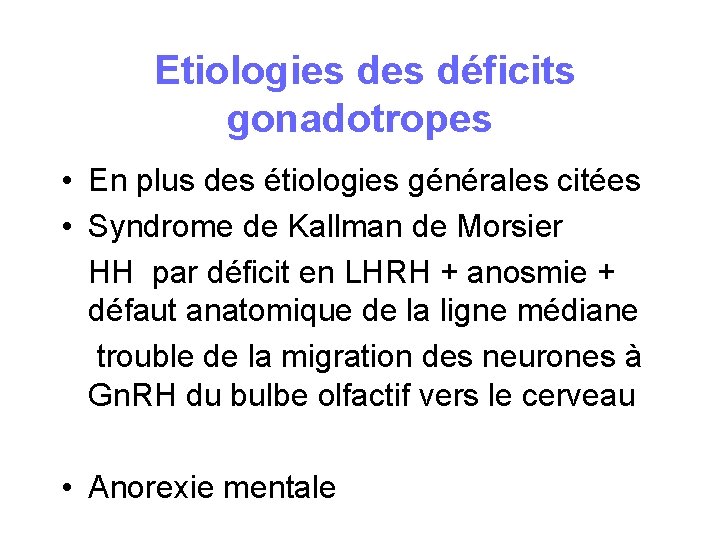 Etiologies déficits gonadotropes • En plus des étiologies générales citées • Syndrome de Etiologies déficits gonadotropes • En plus des étiologies générales citées • Syndrome de