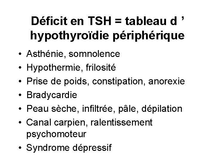 Déficit en TSH = tableau d ’ hypothyroïdie périphérique • • • Asthénie, somnolence Déficit en TSH = tableau d ’ hypothyroïdie périphérique • • • Asthénie, somnolence