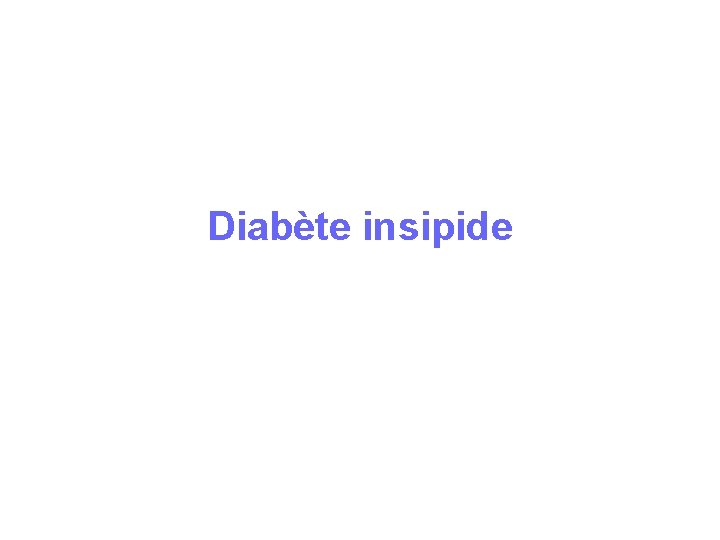 Diabète insipide Diabète insipide