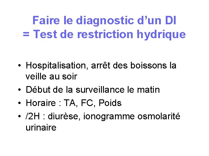 Faire le diagnostic d’un DI = Test de restriction hydrique • Hospitalisation, arrêt des Faire le diagnostic d’un DI = Test de restriction hydrique • Hospitalisation, arrêt des