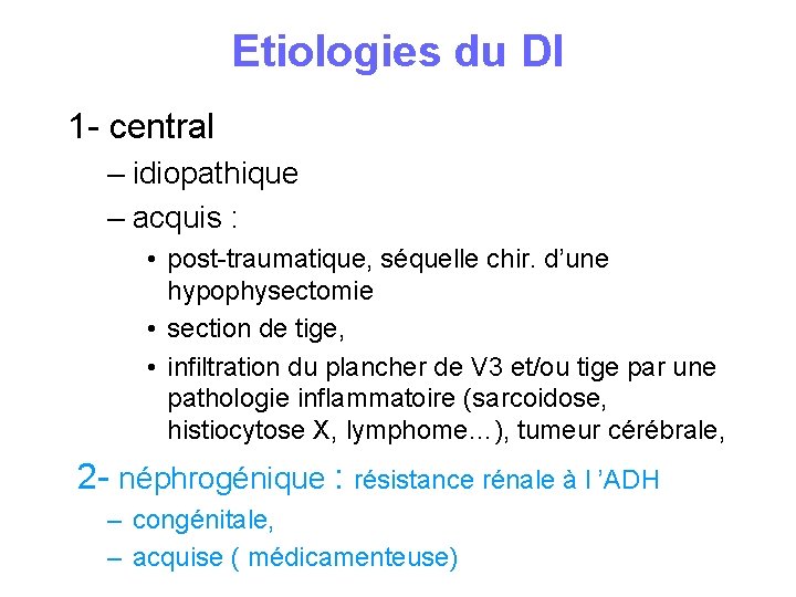 Etiologies du DI 1 - central – idiopathique – acquis : • post-traumatique, séquelle Etiologies du DI 1 - central – idiopathique – acquis : • post-traumatique, séquelle