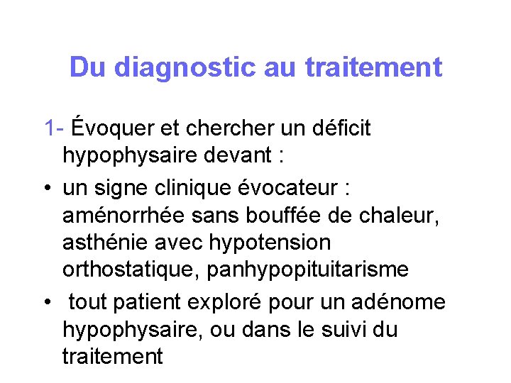 Du diagnostic au traitement 1 - Évoquer et cher un déficit hypophysaire devant : Du diagnostic au traitement 1 - Évoquer et cher un déficit hypophysaire devant :