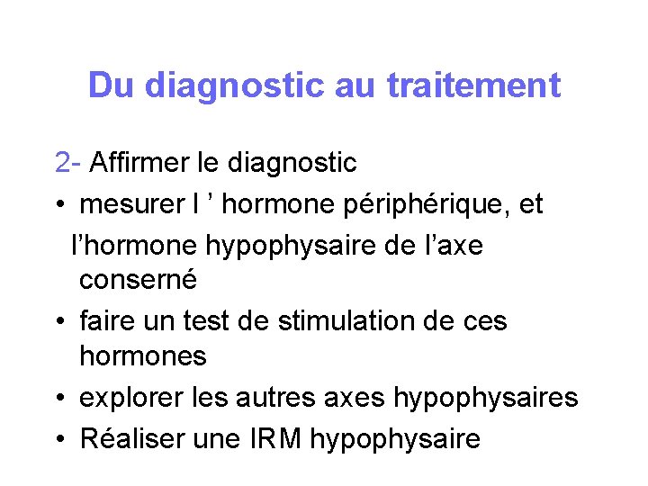 Du diagnostic au traitement 2 - Affirmer le diagnostic • mesurer l ’ hormone Du diagnostic au traitement 2 - Affirmer le diagnostic • mesurer l ’ hormone