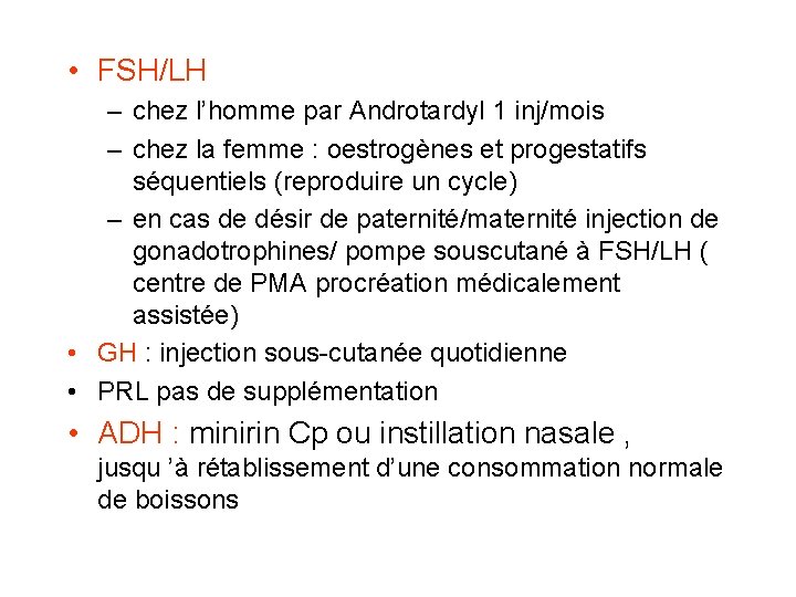 • FSH/LH – chez l’homme par Androtardyl 1 inj/mois – chez la femme • FSH/LH – chez l’homme par Androtardyl 1 inj/mois – chez la femme