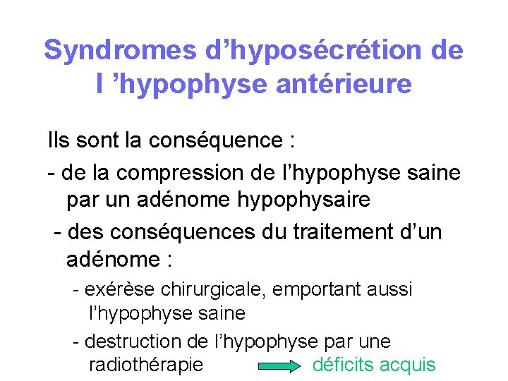 Syndromes d’hyposécrétion de l ’hypophyse antérieure Ils sont la conséquence : - de la Syndromes d’hyposécrétion de l ’hypophyse antérieure Ils sont la conséquence : - de la