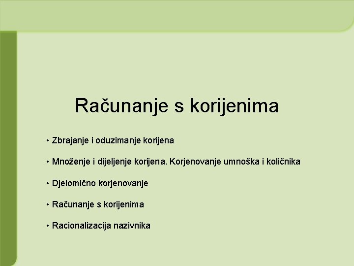 Računanje s korijenima • Zbrajanje i oduzimanje korijena • Množenje i dijeljenje korijena. Korjenovanje