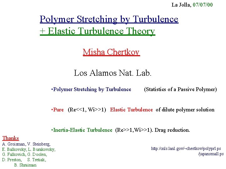 La Jolla, 07/07/00 Polymer Stretching by Turbulence + Elastic Turbulence Theory Misha Chertkov Los