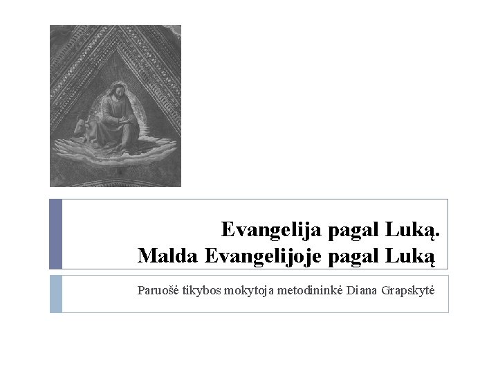 Evangelija pagal Luką. Malda Evangelijoje pagal Luką Paruošė tikybos mokytoja metodininkė Diana Grapskytė 