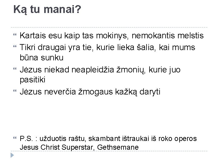 Ką tu manai? Kartais esu kaip tas mokinys, nemokantis melstis Tikri draugai yra tie,