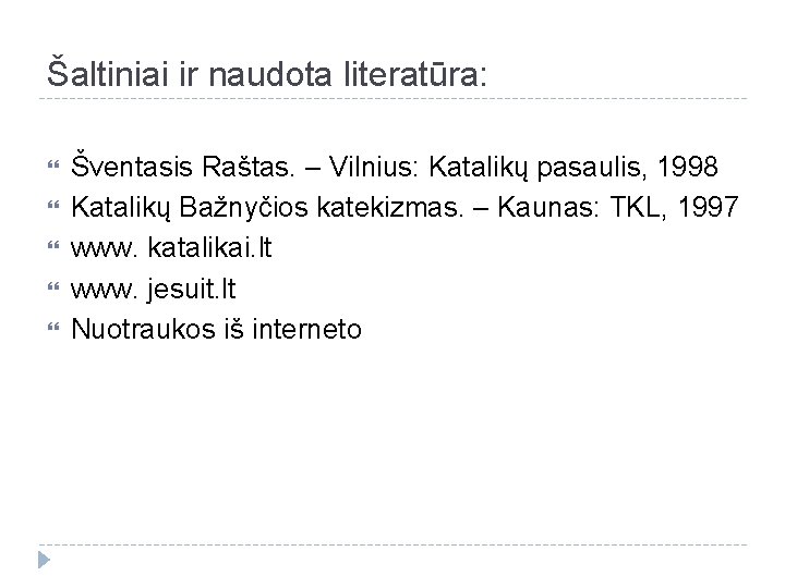 Šaltiniai ir naudota literatūra: Šventasis Raštas. – Vilnius: Katalikų pasaulis, 1998 Katalikų Bažnyčios katekizmas.