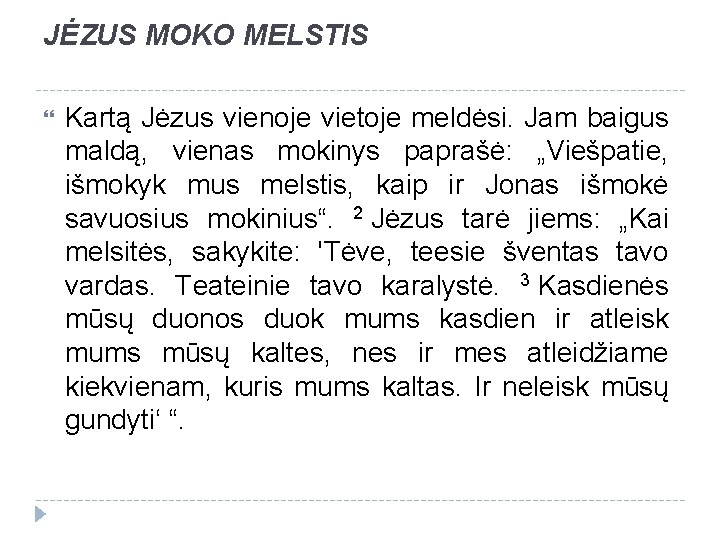 JĖZUS MOKO MELSTIS Kartą Jėzus vienoje vietoje meldėsi. Jam baigus maldą, vienas mokinys paprašė: