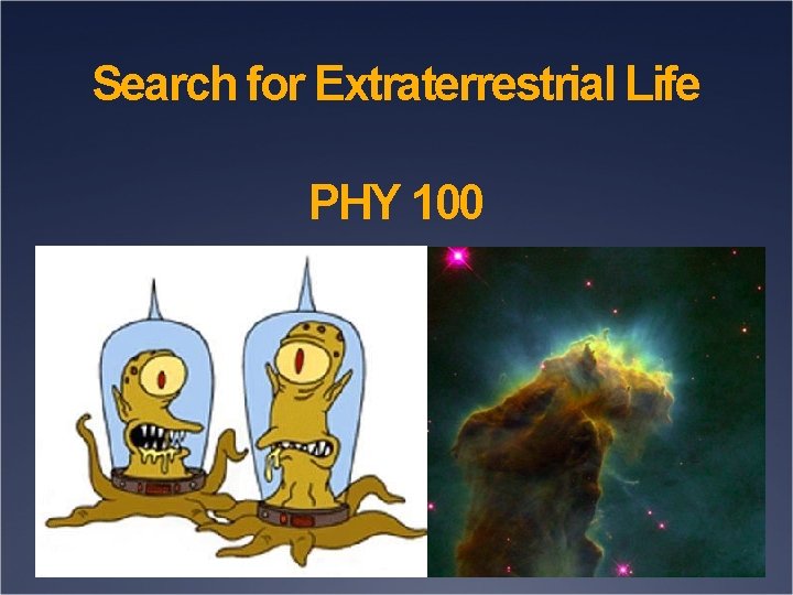 Search for Extraterrestrial Life PHY 100 