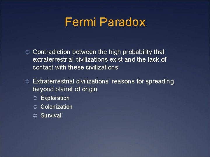 Fermi Paradox Ü Contradiction between the high probability that extraterrestrial civilizations exist and the