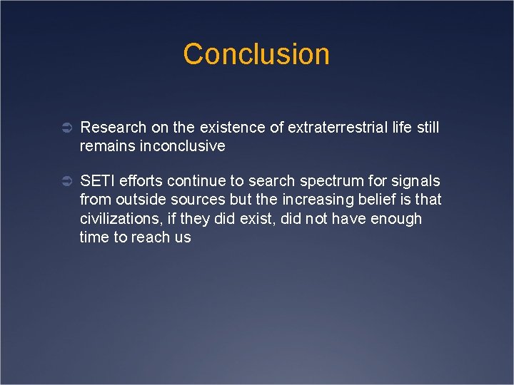 Conclusion Ü Research on the existence of extraterrestrial life still remains inconclusive Ü SETI