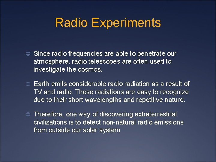 Radio Experiments Ü Since radio frequencies are able to penetrate our atmosphere, radio telescopes