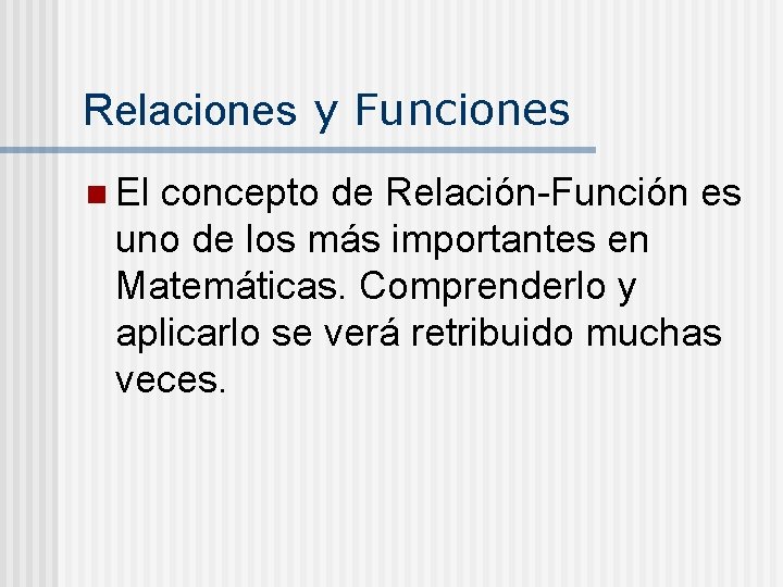 Relaciones y Funciones n El concepto de Relación-Función es uno de los más importantes