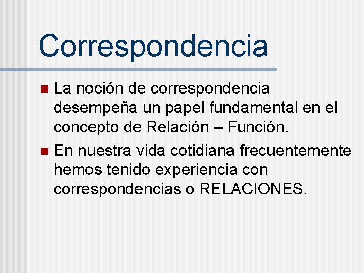 Correspondencia La noción de correspondencia desempeña un papel fundamental en el concepto de Relación