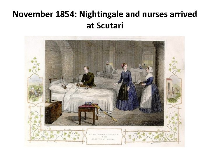 November 1854: Nightingale and nurses arrived at Scutari 